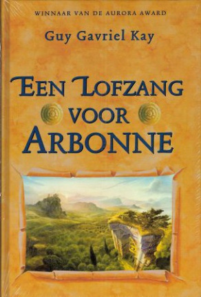 EEN LOFZANG VOOR ARBONNE – Guy Gavriel Kay - NIEUW