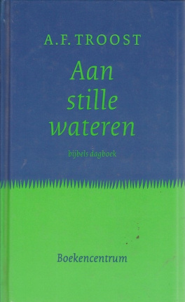 AF Troost; Aan stille wateren - bijbels dagboek
