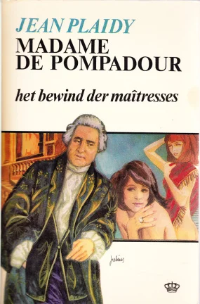 MADAME DE POMPADOUR, HET BEWIND DER MAÎTRESSES - Jean Plaidy