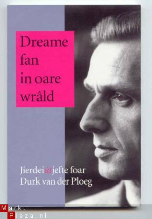 Dreame fan in oare wrâld- Jierdei útjefte foar Durk van der Ploeg. - nr. 1